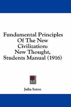 Fundamental Principles Of The New Civilization: New Thought, Students Manual