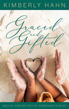 Paperback Graced and Gifted: Biblical Wisdom for the Homemaker's Heart Book