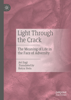 Hardcover Light Through the Crack: The Meaning of Life in the Face of Adversity Book