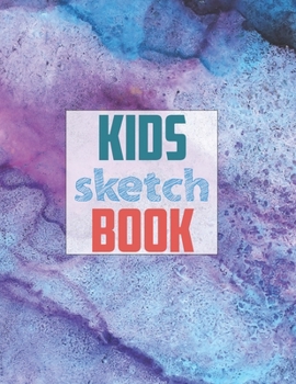 Sketch book for kids: Blank Paper for Drawing - 120 Pages ( 8.5"x11" )Blank Paper for Drawing, Doodling or Sketching (Sketchbooks For Kids)