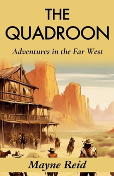 The Quadroon: Adventures in the Far West: Mayne Reid's Frontier Saga