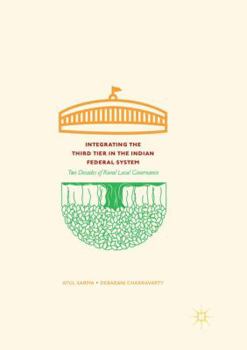 Paperback Integrating the Third Tier in the Indian Federal System: Two Decades of Rural Local Governance Book