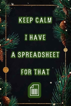 Paperback Keep Calm I Have A Spreadsheet For That: Coworker Office Funny Workplace Humor Gag Notebook Wide Ruled Lined Journal 6x9 Inch ( Legal ruled ) Family G Book