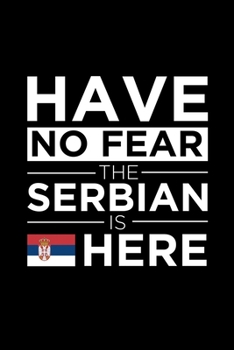 Have No Fear The Serbian is here Journal Serbian Pride Serbia Proud Patriotic 120 pages 6 x 9 Notebook: Blank Journal for those Patriotic about their country of origin