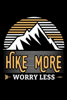 Hike more worry less: Hiking Log book Journal To Write In, Keep Track Of Your Hikes, Trail Log Book, Hiking shoes, Hiking Journal, Hiking Log Book, Hiking Gifts, 6" x 9" Travel Size