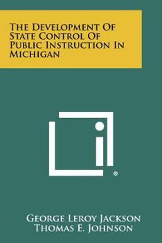 Paperback The Development of State Control of Public Instruction in Michigan Book