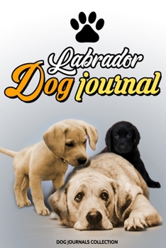 Labrador dog journal: A cute dog notebook for keeping a record of all special memories, all the firsts, milestones, stories, and pictures of your dear ... (DOG JOURNALS COLLECTION) (Spanish Edition)