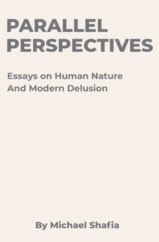 Paperback Parallel Perspectives: Essays on Human Nature and Modern Delusion Book