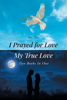 Paperback I Prayed for Love-My True Love: Two Books In One Book