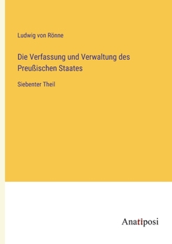 Paperback Die Verfassung und Verwaltung des Preußischen Staates: Siebenter Theil [German] Book