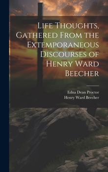 Hardcover Life Thoughts, Gathered From the Extemporaneous Discourses of Henry Ward Beecher Book