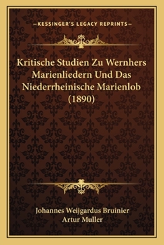 Paperback Kritische Studien Zu Wernhers Marienliedern Und Das Niederrheinische Marienlob (1890) [German] Book