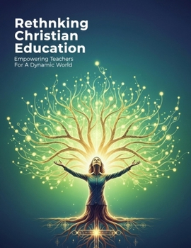 Paperback Rethinking Christian Education: Empowering Teachers For A Dynamic World Book