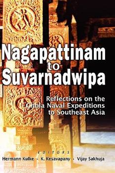 Nagapattinam to Suvarnadwipa: Reflections on the Chola Naval Expeditions to Southeast Asia (Tamil Edition)