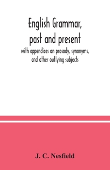 Paperback English grammar, past and present; with appendices on prosody, synonyms, and other outlying subjects Book