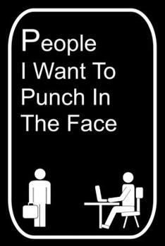 Paperback People I Want To Punch In The Face: 110-Page Blank Lined Journal The Office Work Coworker Manager Gag Gift Idea Book