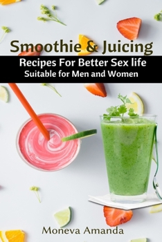 Paperback Smoothie and Juicing: Recipes for Better Sex Life suitable for Men and Woman Book