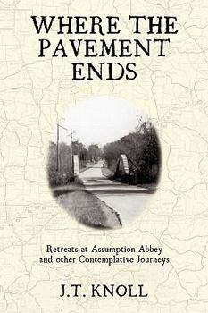 Paperback Where The Pavement Ends: Retreats at Assumption Abbey and other Contemplative Journeys Book