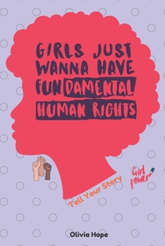 Paperback Girls Just Wanna Have Fundamental Human Right: Tell Your Story- 6"x 9"- paperback notebook/journal-140 pages Book