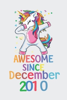 Awesome Since December 2010 Notebook Unicorn Dabbing, Birthday Unicorn, Cute Happy Birthday Dabbing Unicorn Birthday Gift: Lined Notebook / Journal Gift,, 120 Pages, 6 x 9 inches, Personal Diary, Pers