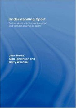 Understanding Sport: An Introduction to the Sociological and Cultural Analysis of Sport