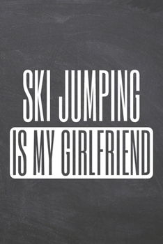Ski Jumping is my Girlfriend: Ski Jumping Notebook, Planner or Journal | Size 6 x 9 | 110 Dot Grid Pages | Office Equipment, Supplies & Gear |Funny Ski Jumping Gift Idea for Christmas or Birthday