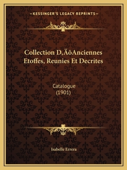 Paperback Collection D'Anciennes Etoffes, Reunies Et Decrites: Catalogue (1901) [French] Book