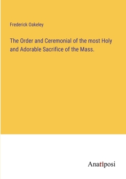 Paperback The Order and Ceremonial of the most Holy and Adorable Sacrifice of the Mass. Book