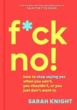 Hardcover F*ck No!: How to Stop Saying Yes When You Can't, You Shouldn't, or You Just Don't Want to Book