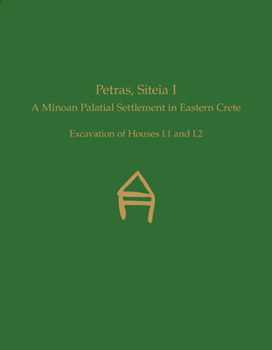 Hardcover Petras, Siteia I: A Minoan Palatial Settlement in Eastern Crete: Excavation of Houses I.1 and I.2 Book