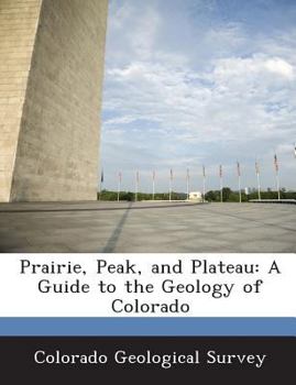 Paperback Prairie, Peak, and Plateau: A Guide to the Geology of Colorado Book