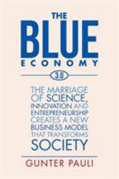 Paperback The Blue Economy 3.0: The marriage of science, innovation and entrepreneurship creates a new business model that transforms society Book