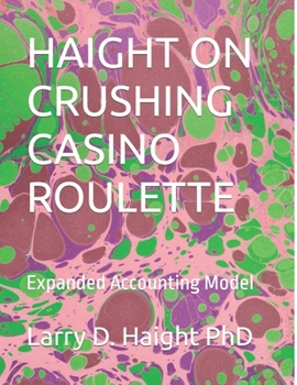 Paperback Haight on Crushing Casino Roulette: Expanded Accounting Model Book