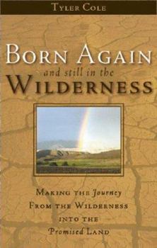 Born Again and Still in the Wilderness: Making the Journey from the Wilderness Into the Promised Land