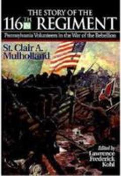 Story of the 116th Regiment: Pennsylvania Volunteers in the War of Rebellion (Irish in the Civil War) - Book  of the Irish in the Civil War