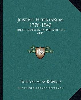 Joseph Hopkinson, 1770-1842: Jurist, Scholar, Inspirer of the Arts