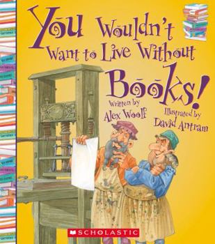 You Wouldn't Want to Live Without Books! - Book  of the You Wouldn't Want to...