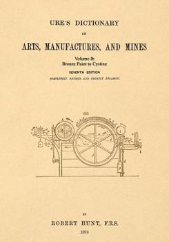 Paperback Ure's Dictionary of Arts, Manufactures and Mines; Volume Ib: Bronze Paint to Cystine Book