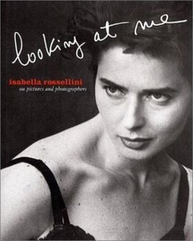 Hardcover Isabella Rossellini: Looking at Me: On Pictures and Photographs Book