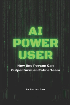 Paperback AI Power User: How One Person Can Outperform an Entire Team Book