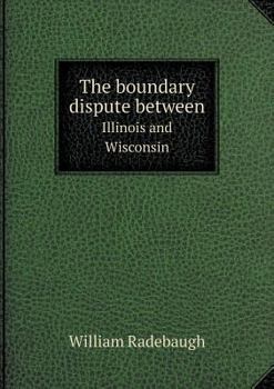 Paperback The boundary dispute between Illinois and Wisconsin Book