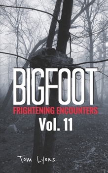 Bigfoot Frightening Encounters: Volume 11