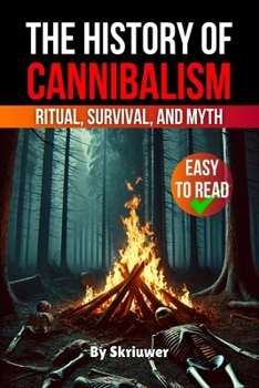 The History of Cannibalism: Ritual, Survival, and Myth