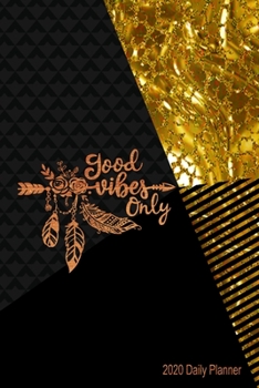 Good Vibes Only 2020 Daily Planner: Monthly Personal Organizer With Motivational Quotes Daily Agenda & Appointment Book with Note Pages (Black & Gold)