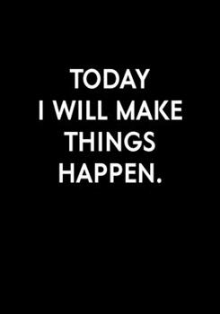 Paperback Today I Will Make Things Happen: Funny Gag Gift Notebook For Coworkers & Friends (Dot Grid Journal & Weekly Planner) Book