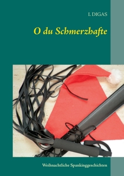 Paperback O du Schmerzhafte: Weihnachtliche Spankinggeschichten [German] Book