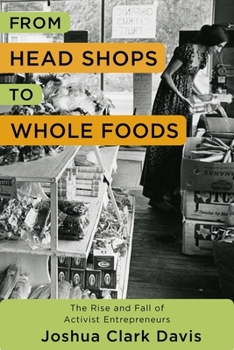 Hardcover From Head Shops to Whole Foods: The Rise and Fall of Activist Entrepreneurs Book