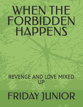 Paperback When the Forbidden Happens: Revenge and Love Mixed Up Book