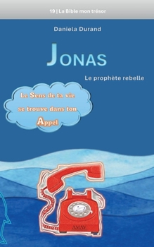 Jonas le prophète rebelle: Le sens de ta vie se trouve dans ton appel (French Edition)