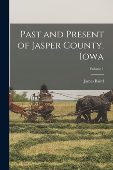 Paperback Past and Present of Jasper County, Iowa; Volume 1 Book